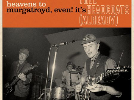 Thee Headcoats - Heavens To Murgatroyd, Even! Online now