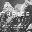 Thrice - To Be Everywhere Is To Be Nowhere Online