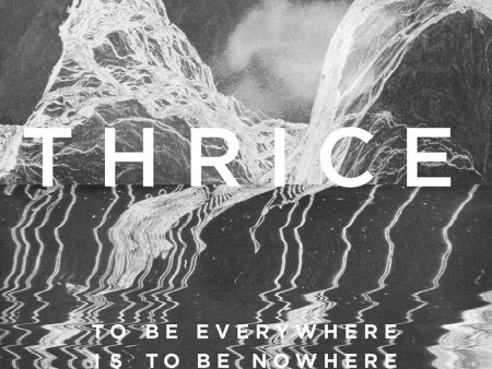 Thrice - To Be Everywhere Is To Be Nowhere Online